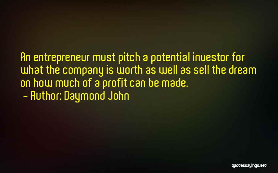 Daymond John Quotes: An Entrepreneur Must Pitch A Potential Investor For What The Company Is Worth As Well As Sell The Dream On