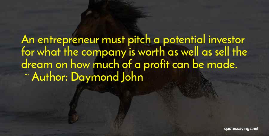 Daymond John Quotes: An Entrepreneur Must Pitch A Potential Investor For What The Company Is Worth As Well As Sell The Dream On