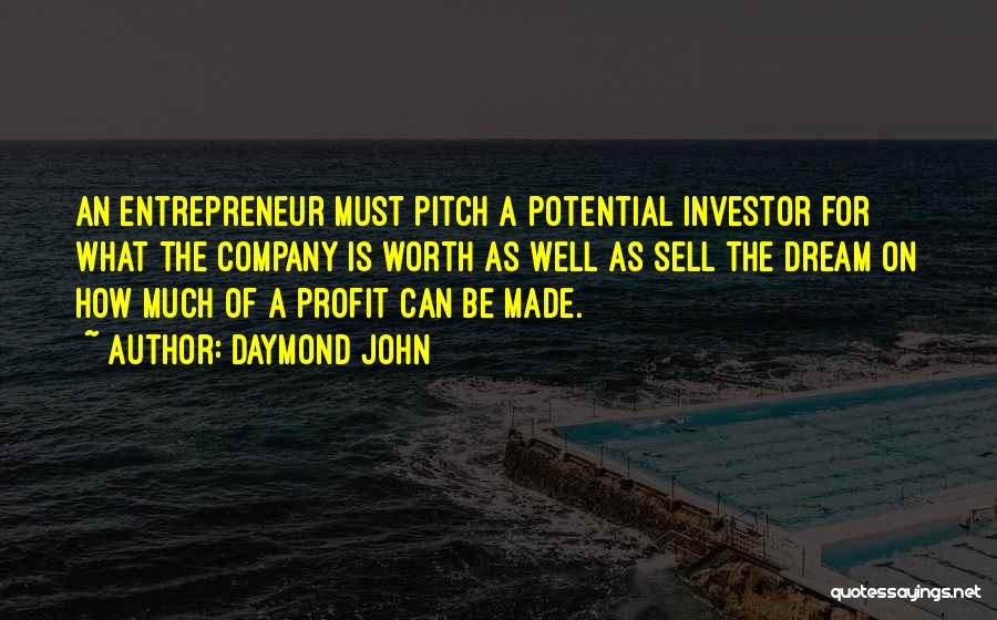 Daymond John Quotes: An Entrepreneur Must Pitch A Potential Investor For What The Company Is Worth As Well As Sell The Dream On