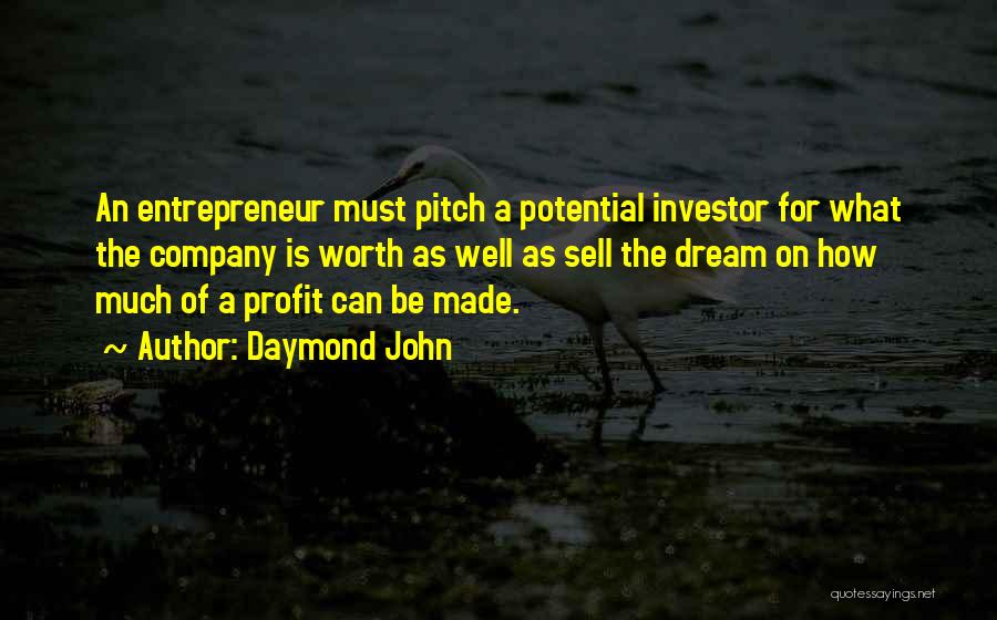 Daymond John Quotes: An Entrepreneur Must Pitch A Potential Investor For What The Company Is Worth As Well As Sell The Dream On