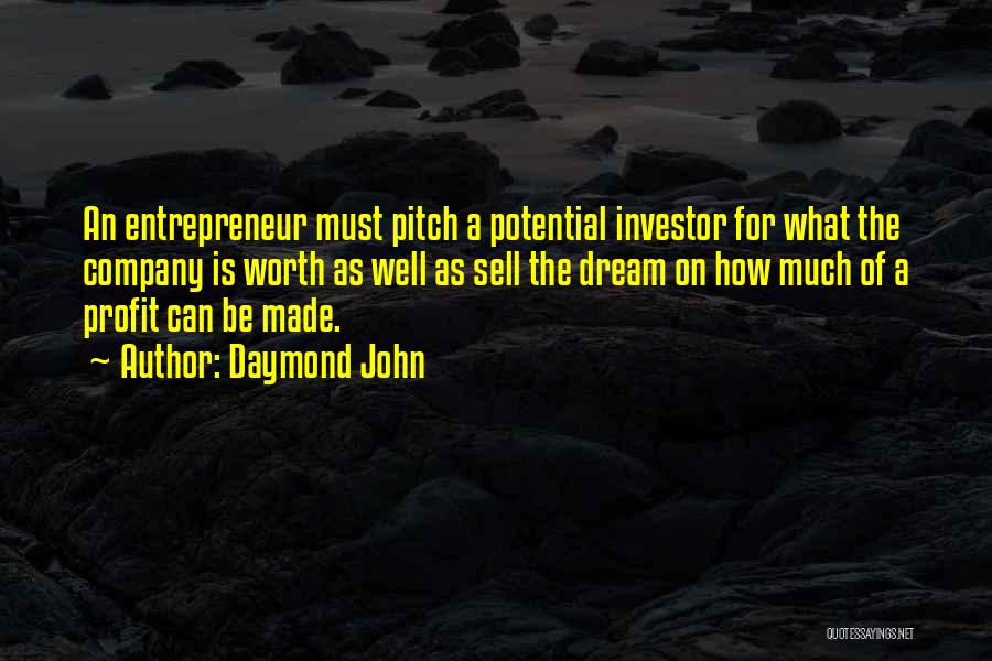 Daymond John Quotes: An Entrepreneur Must Pitch A Potential Investor For What The Company Is Worth As Well As Sell The Dream On