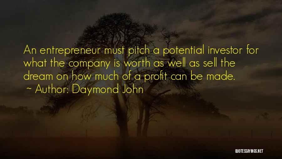 Daymond John Quotes: An Entrepreneur Must Pitch A Potential Investor For What The Company Is Worth As Well As Sell The Dream On