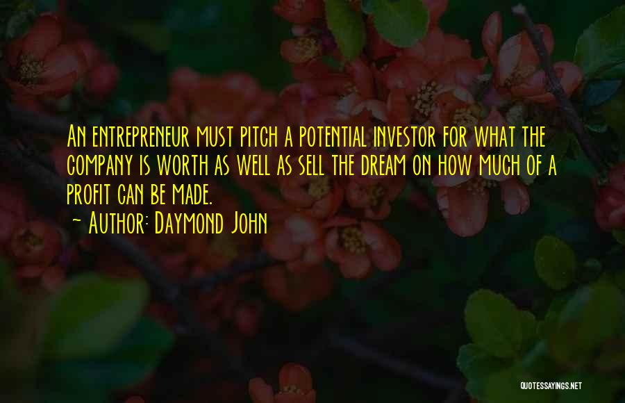 Daymond John Quotes: An Entrepreneur Must Pitch A Potential Investor For What The Company Is Worth As Well As Sell The Dream On