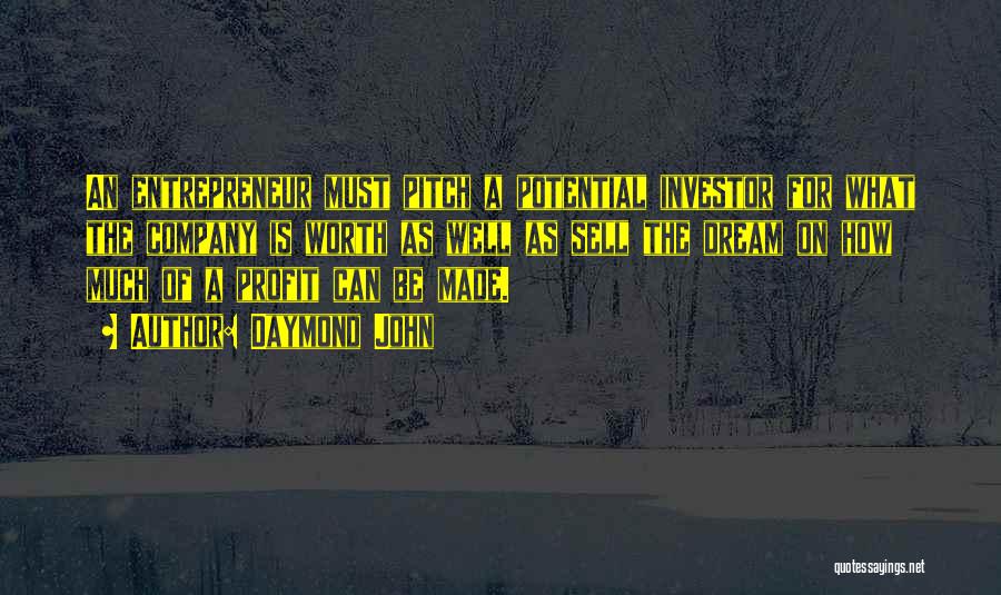 Daymond John Quotes: An Entrepreneur Must Pitch A Potential Investor For What The Company Is Worth As Well As Sell The Dream On