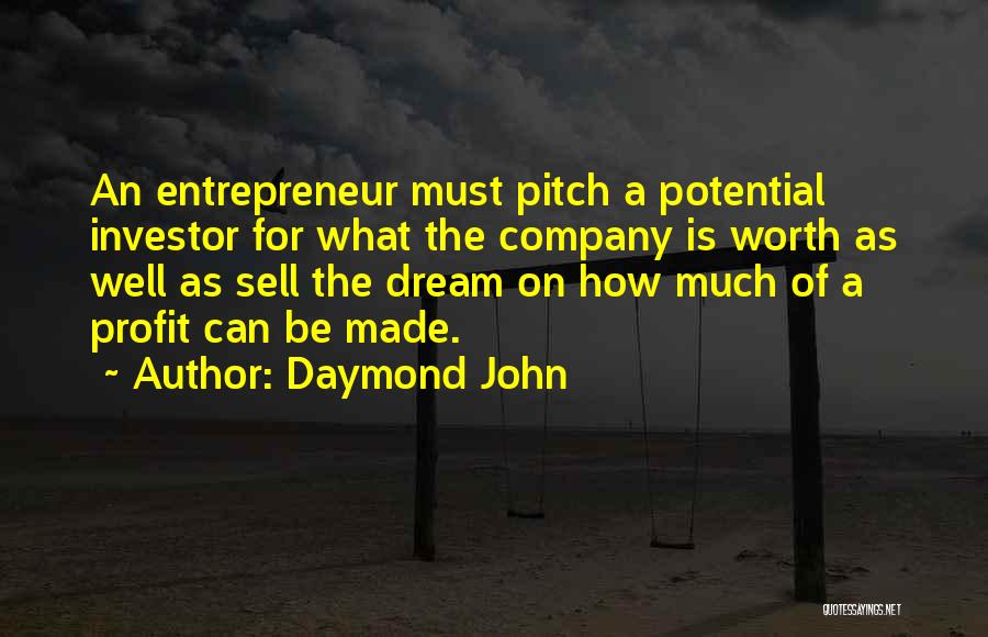 Daymond John Quotes: An Entrepreneur Must Pitch A Potential Investor For What The Company Is Worth As Well As Sell The Dream On