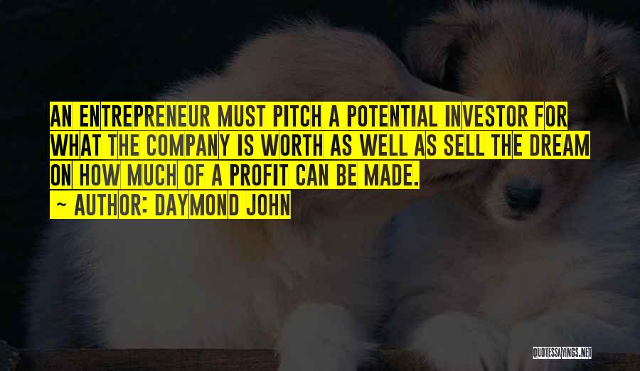 Daymond John Quotes: An Entrepreneur Must Pitch A Potential Investor For What The Company Is Worth As Well As Sell The Dream On