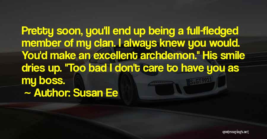 Susan Ee Quotes: Pretty Soon, You'll End Up Being A Full-fledged Member Of My Clan. I Always Knew You Would. You'd Make An