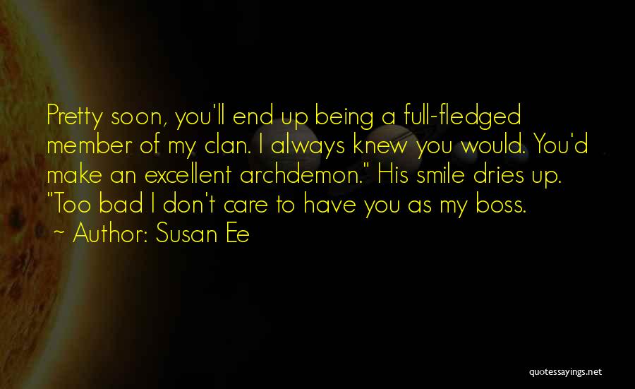 Susan Ee Quotes: Pretty Soon, You'll End Up Being A Full-fledged Member Of My Clan. I Always Knew You Would. You'd Make An