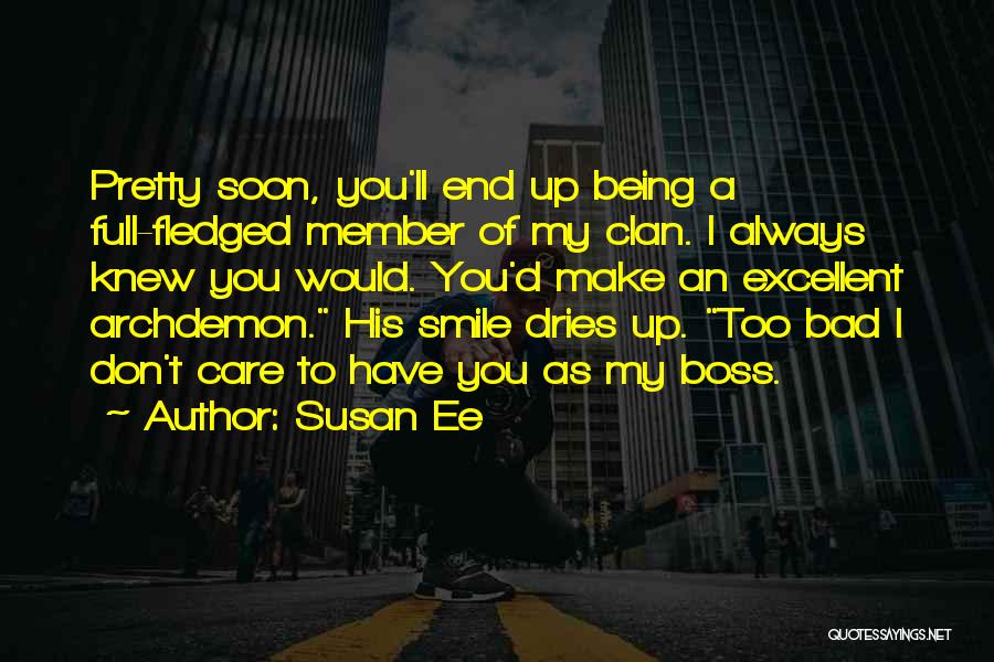 Susan Ee Quotes: Pretty Soon, You'll End Up Being A Full-fledged Member Of My Clan. I Always Knew You Would. You'd Make An