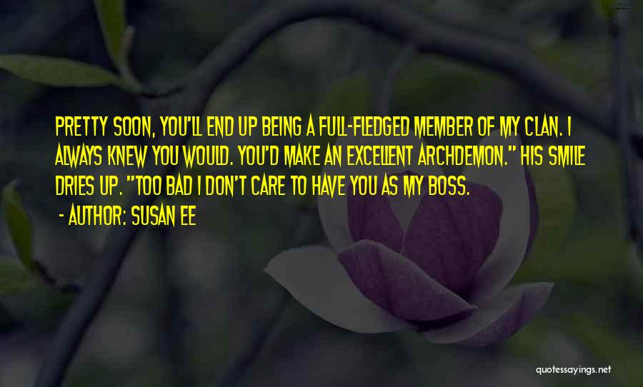 Susan Ee Quotes: Pretty Soon, You'll End Up Being A Full-fledged Member Of My Clan. I Always Knew You Would. You'd Make An