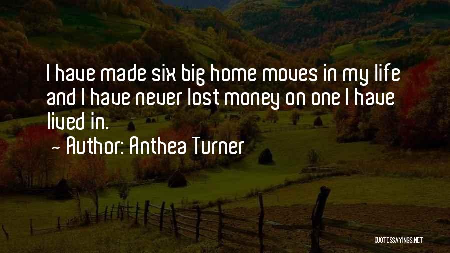 Anthea Turner Quotes: I Have Made Six Big Home Moves In My Life And I Have Never Lost Money On One I Have