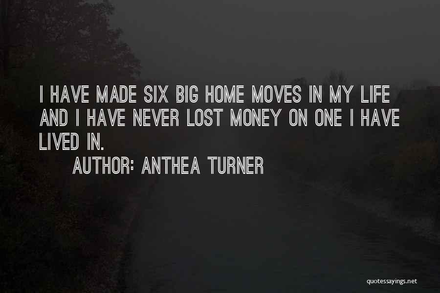 Anthea Turner Quotes: I Have Made Six Big Home Moves In My Life And I Have Never Lost Money On One I Have