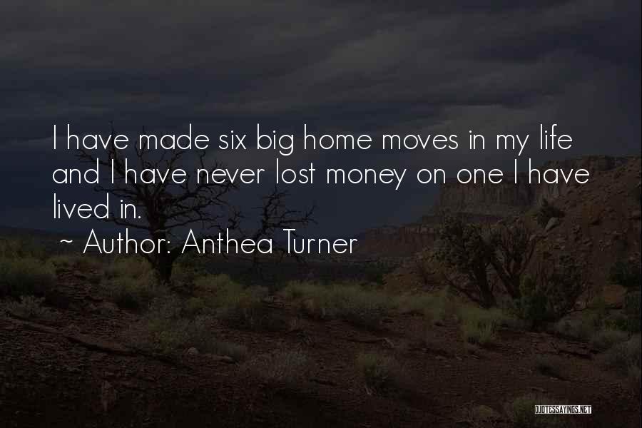 Anthea Turner Quotes: I Have Made Six Big Home Moves In My Life And I Have Never Lost Money On One I Have