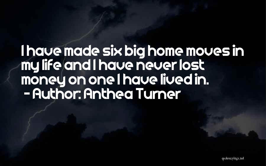 Anthea Turner Quotes: I Have Made Six Big Home Moves In My Life And I Have Never Lost Money On One I Have