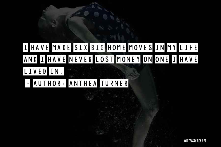 Anthea Turner Quotes: I Have Made Six Big Home Moves In My Life And I Have Never Lost Money On One I Have