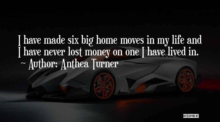 Anthea Turner Quotes: I Have Made Six Big Home Moves In My Life And I Have Never Lost Money On One I Have