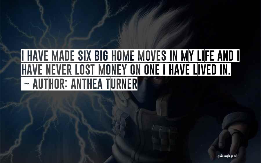 Anthea Turner Quotes: I Have Made Six Big Home Moves In My Life And I Have Never Lost Money On One I Have