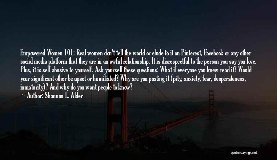 Shannon L. Alder Quotes: Empowered Women 101: Real Women Don't Tell The World Or Elude To It On Pinterest, Facebook Or Any Other Social
