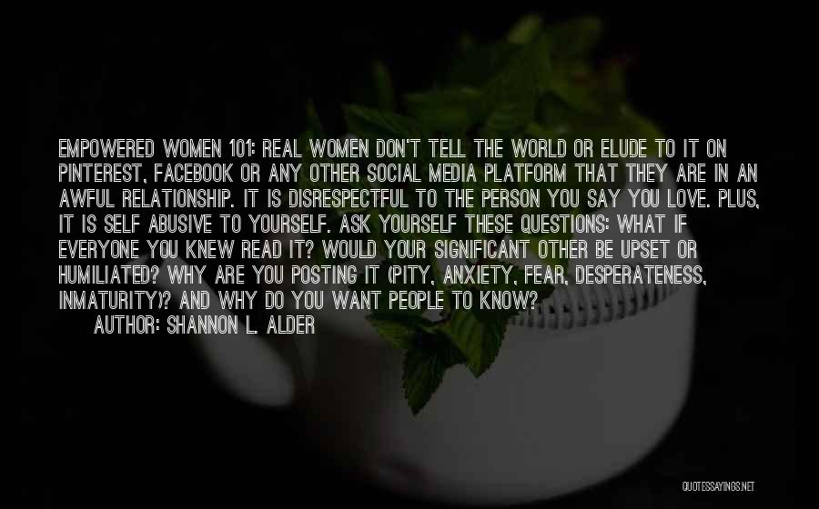 Shannon L. Alder Quotes: Empowered Women 101: Real Women Don't Tell The World Or Elude To It On Pinterest, Facebook Or Any Other Social
