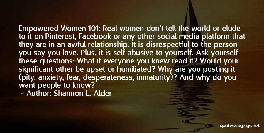 Shannon L. Alder Quotes: Empowered Women 101: Real Women Don't Tell The World Or Elude To It On Pinterest, Facebook Or Any Other Social