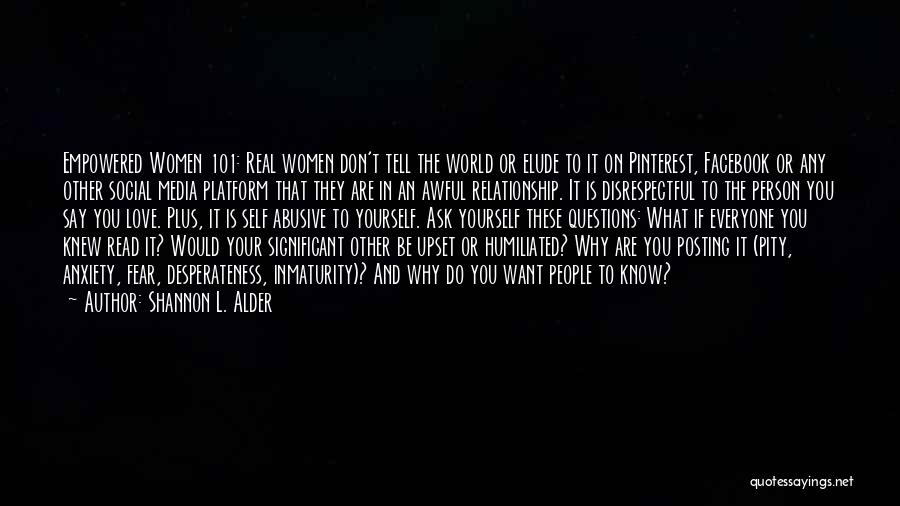 Shannon L. Alder Quotes: Empowered Women 101: Real Women Don't Tell The World Or Elude To It On Pinterest, Facebook Or Any Other Social