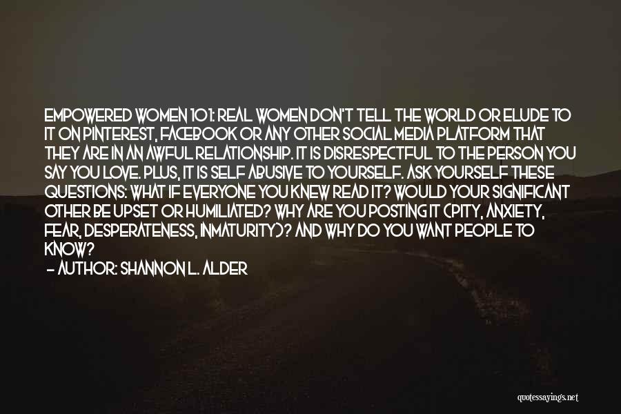 Shannon L. Alder Quotes: Empowered Women 101: Real Women Don't Tell The World Or Elude To It On Pinterest, Facebook Or Any Other Social