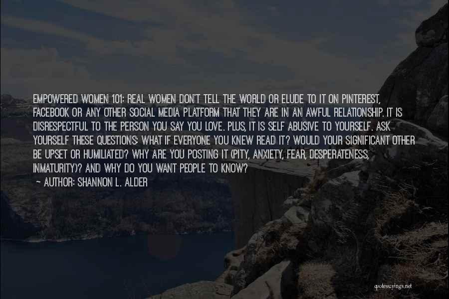 Shannon L. Alder Quotes: Empowered Women 101: Real Women Don't Tell The World Or Elude To It On Pinterest, Facebook Or Any Other Social