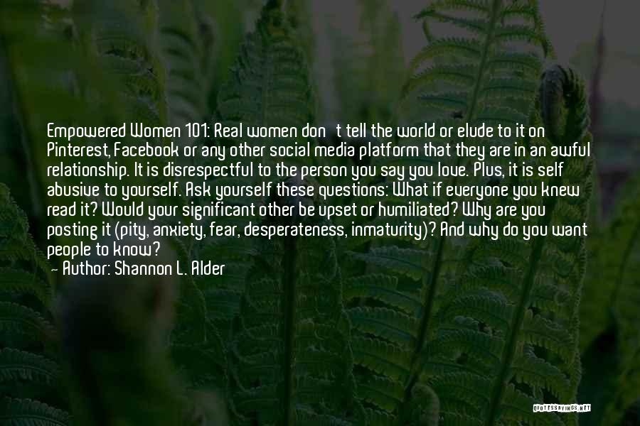 Shannon L. Alder Quotes: Empowered Women 101: Real Women Don't Tell The World Or Elude To It On Pinterest, Facebook Or Any Other Social