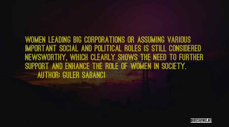 Guler Sabanci Quotes: Women Leading Big Corporations Or Assuming Various Important Social And Political Roles Is Still Considered Newsworthy, Which Clearly Shows The