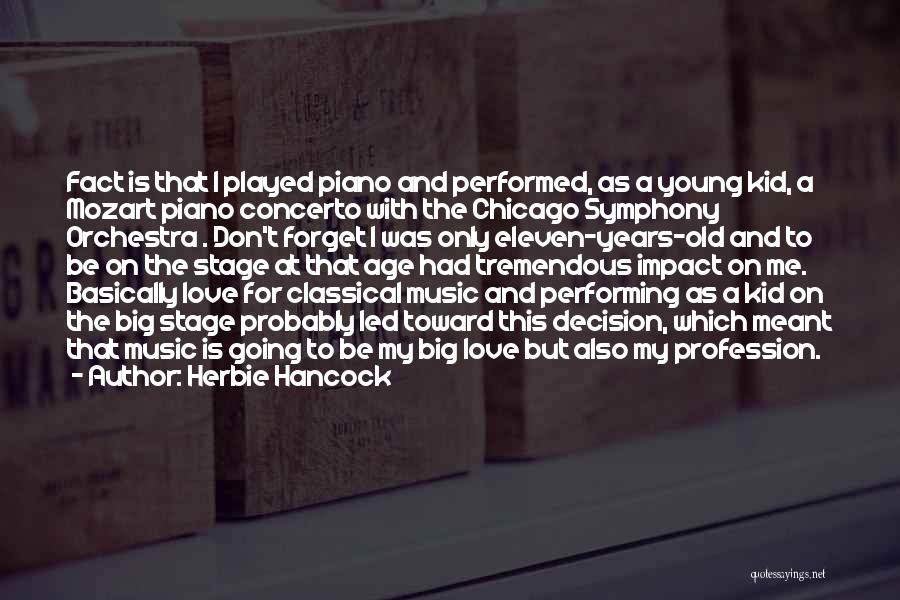 Herbie Hancock Quotes: Fact Is That I Played Piano And Performed, As A Young Kid, A Mozart Piano Concerto With The Chicago Symphony