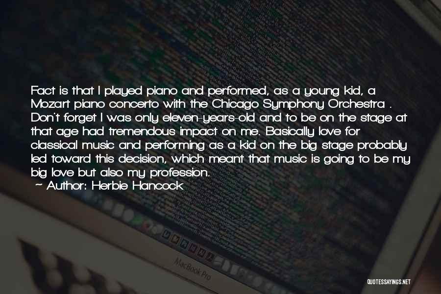 Herbie Hancock Quotes: Fact Is That I Played Piano And Performed, As A Young Kid, A Mozart Piano Concerto With The Chicago Symphony