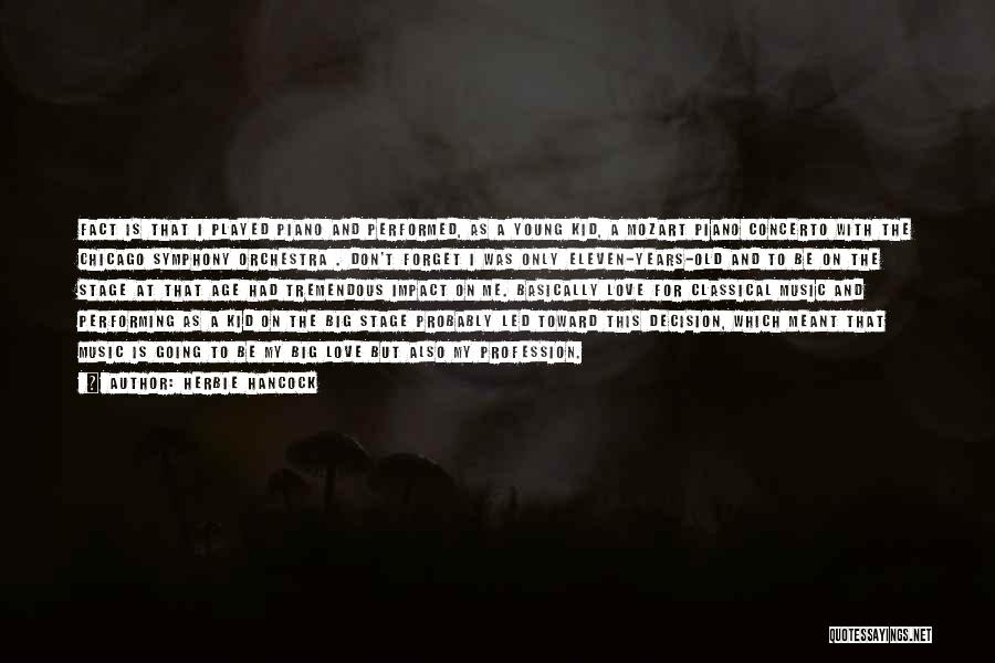 Herbie Hancock Quotes: Fact Is That I Played Piano And Performed, As A Young Kid, A Mozart Piano Concerto With The Chicago Symphony
