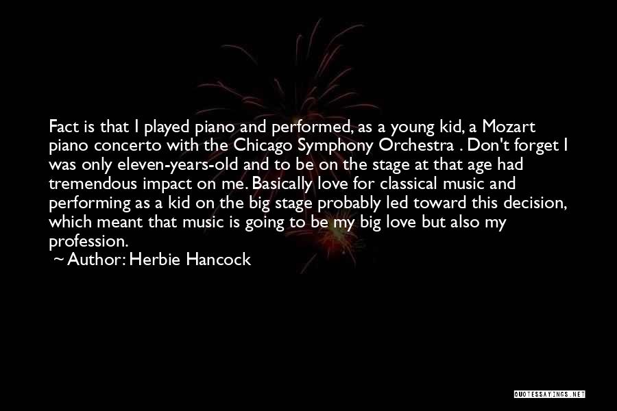 Herbie Hancock Quotes: Fact Is That I Played Piano And Performed, As A Young Kid, A Mozart Piano Concerto With The Chicago Symphony