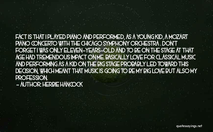 Herbie Hancock Quotes: Fact Is That I Played Piano And Performed, As A Young Kid, A Mozart Piano Concerto With The Chicago Symphony