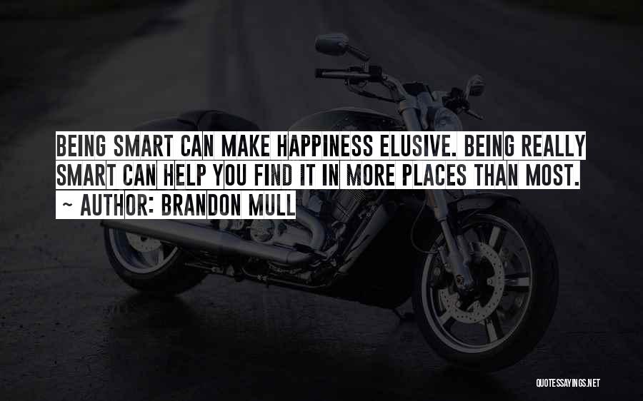 Brandon Mull Quotes: Being Smart Can Make Happiness Elusive. Being Really Smart Can Help You Find It In More Places Than Most.