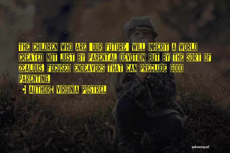Virginia Postrel Quotes: The Children Who Are 'our Future' Will Inherit A World Created Not Just By Parental Devotion But By The Sort
