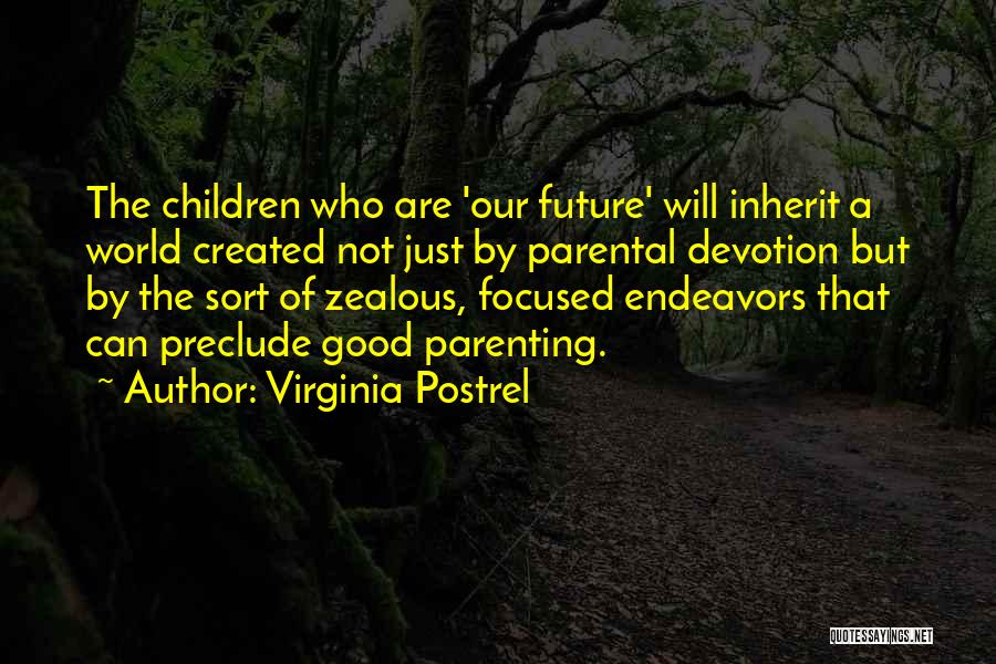 Virginia Postrel Quotes: The Children Who Are 'our Future' Will Inherit A World Created Not Just By Parental Devotion But By The Sort