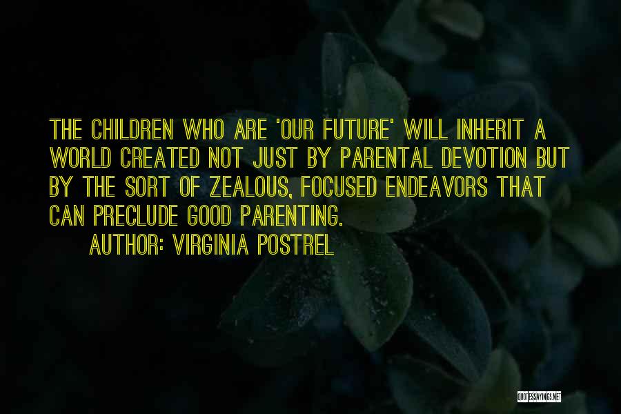 Virginia Postrel Quotes: The Children Who Are 'our Future' Will Inherit A World Created Not Just By Parental Devotion But By The Sort