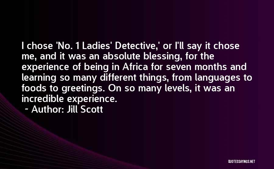 Jill Scott Quotes: I Chose 'no. 1 Ladies' Detective,' Or I'll Say It Chose Me, And It Was An Absolute Blessing, For The