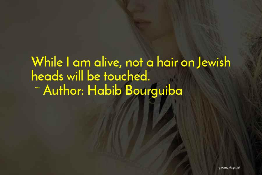 Habib Bourguiba Quotes: While I Am Alive, Not A Hair On Jewish Heads Will Be Touched.