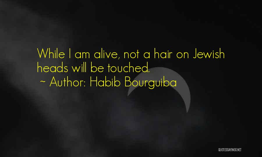 Habib Bourguiba Quotes: While I Am Alive, Not A Hair On Jewish Heads Will Be Touched.