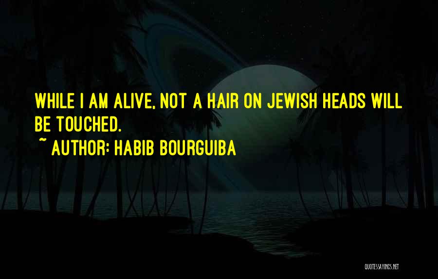 Habib Bourguiba Quotes: While I Am Alive, Not A Hair On Jewish Heads Will Be Touched.