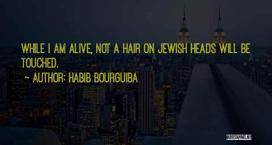 Habib Bourguiba Quotes: While I Am Alive, Not A Hair On Jewish Heads Will Be Touched.