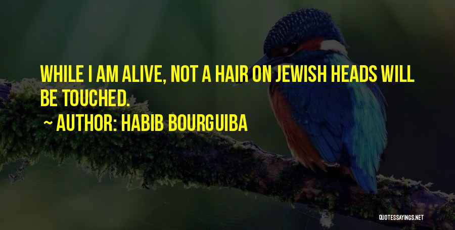 Habib Bourguiba Quotes: While I Am Alive, Not A Hair On Jewish Heads Will Be Touched.