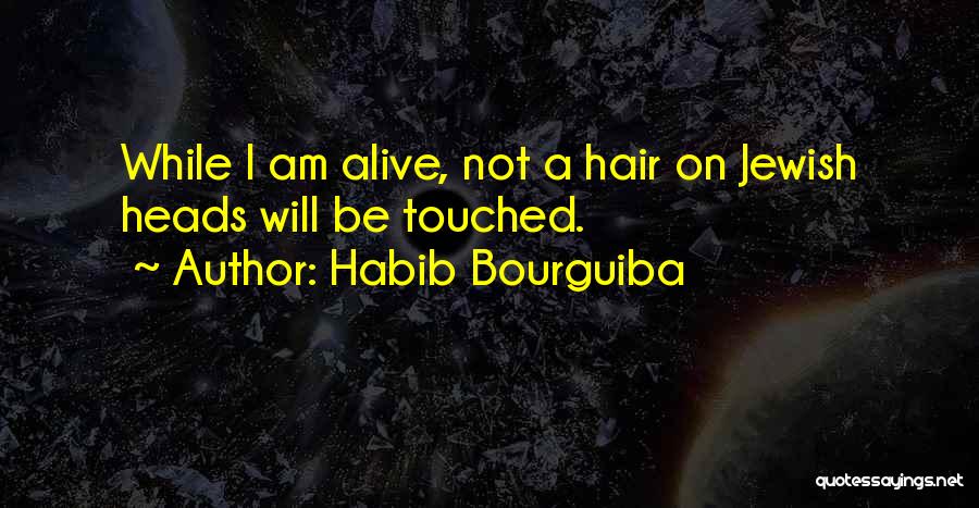 Habib Bourguiba Quotes: While I Am Alive, Not A Hair On Jewish Heads Will Be Touched.