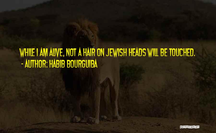 Habib Bourguiba Quotes: While I Am Alive, Not A Hair On Jewish Heads Will Be Touched.