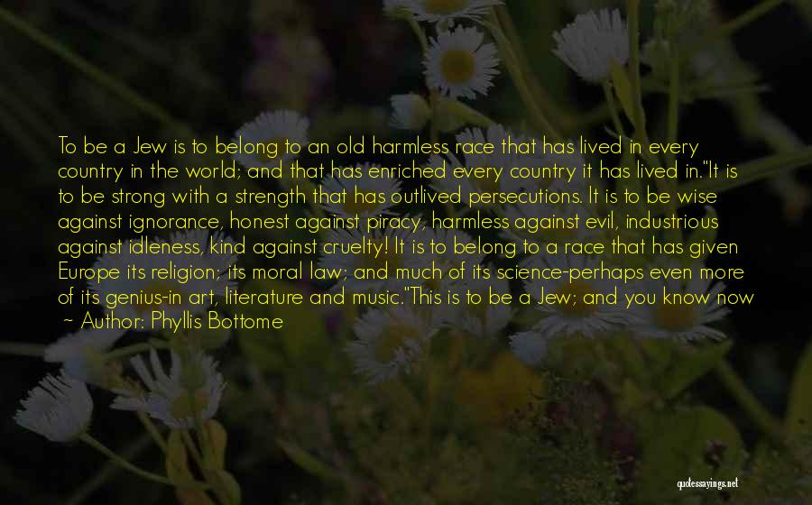 Phyllis Bottome Quotes: To Be A Jew Is To Belong To An Old Harmless Race That Has Lived In Every Country In The