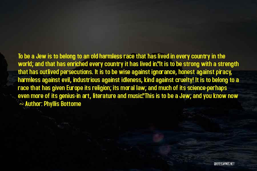 Phyllis Bottome Quotes: To Be A Jew Is To Belong To An Old Harmless Race That Has Lived In Every Country In The