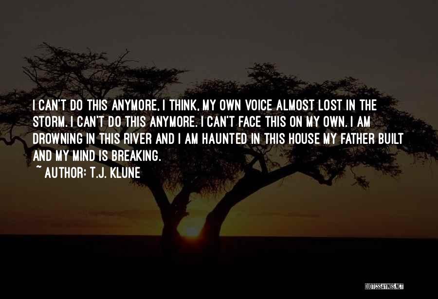 T.J. Klune Quotes: I Can't Do This Anymore, I Think, My Own Voice Almost Lost In The Storm. I Can't Do This Anymore.