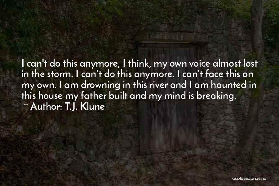 T.J. Klune Quotes: I Can't Do This Anymore, I Think, My Own Voice Almost Lost In The Storm. I Can't Do This Anymore.